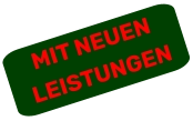 MIT NEUEN LEISTUNGEN